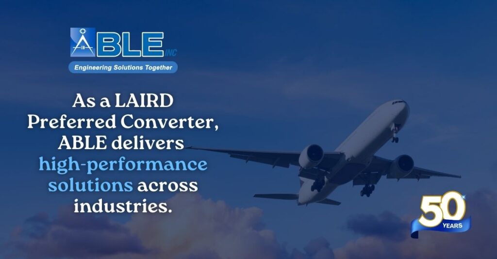 ABLE as Laird Preferred Converter: Delivering High-Precision Custom Converting Solutions