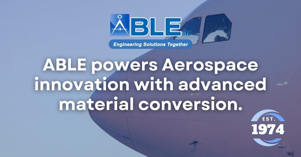 ABLE’s Advanced Aerospace Converting Solutions: Precision, Innovation, and Performance