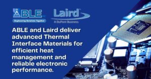ABLE & Laird: Precision EMI Shielding and Thermal Solutions Across Industries
