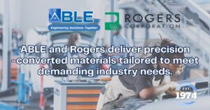 ABLE & Rogers Corp: Custom Converting Solutions for High‑Performance Materials