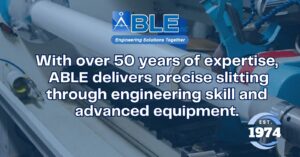ABLE’s Precision Slitting Solutions for Advanced Materials Across Industries