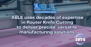 ABLE's Precision Router Knife Cutting Solutions for Complex Materials