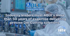 ABLE’s Custom Die Cutting Solutions for High-Performance Applications