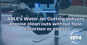ABLE's Precision Water Jet Cutting Services for Advanced Industrial Needs