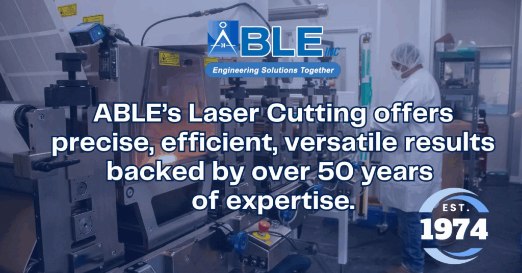 ABLE’s Laser Cutting: Precision, Efficiency, and Innovation for Modern Manufacturing