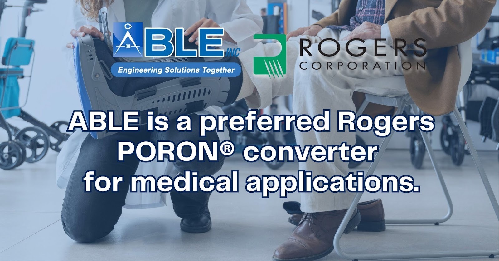 ABLE and Rogers PORON for Medical Devices: Advanced Cushioning & Protection Solutions