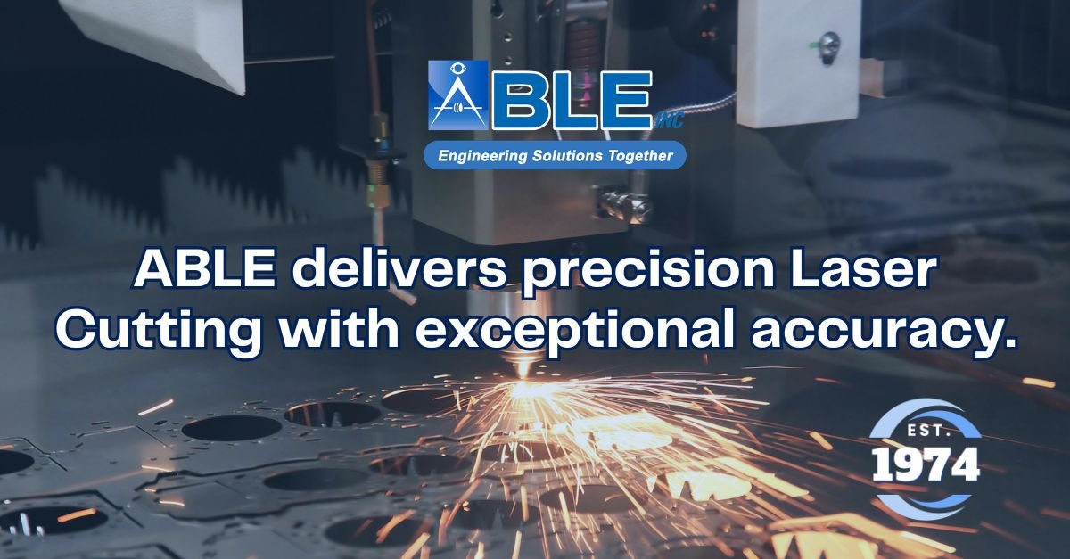 When to Choose Laser Cutting And Why ABLE Is the Right Partner