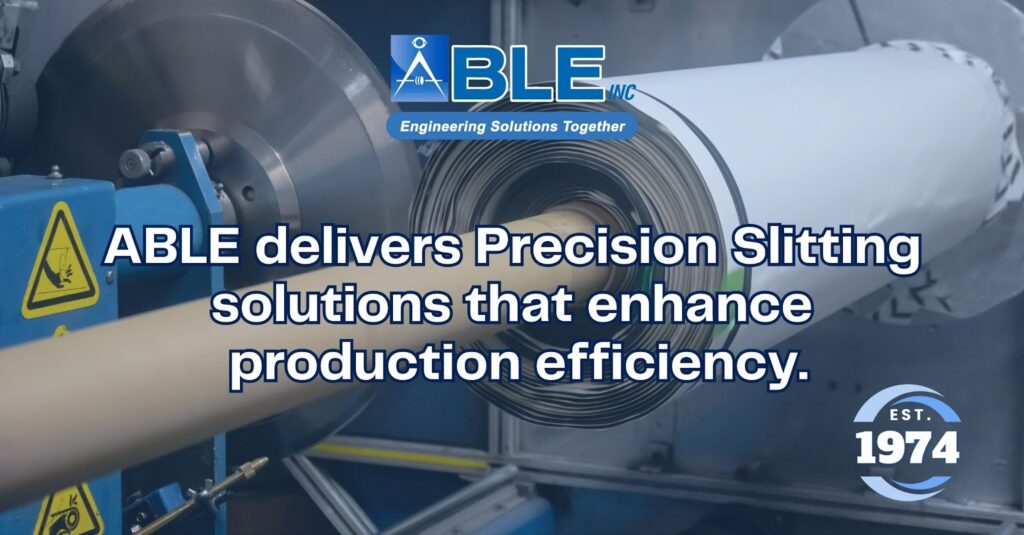 Precision Slitting Services: Enhancing Accuracy and Efficiency in Material Converting | ABLE