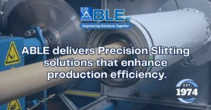 Precision Slitting Services: Enhancing Accuracy and Efficiency in Material Converting | ABLE