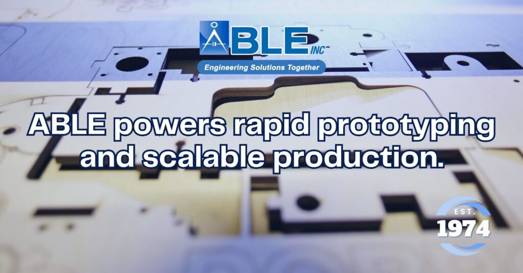 ABLE Rapid Prototyping Services for Fast & Accurate Product Development