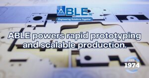 ABLE Rapid Prototyping Services for Fast & Accurate Product Development