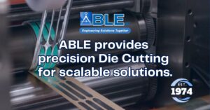 ABLE Die Cutting Solutions: Precision, Custom, and Reliable
