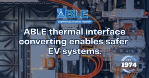 Thermal Interface Materials for EV Batteries: Enhancing Performance, Safety & Reliability with ABLE