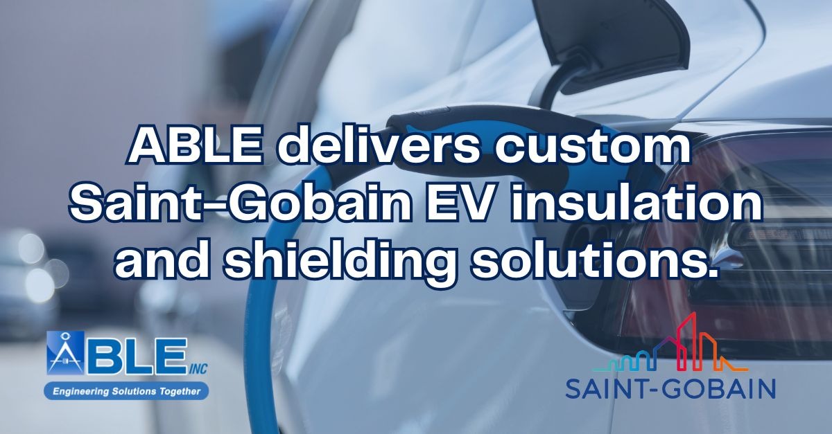 Electrical Insulation and Shielding Solutions for EV: How Saint-Gobain Materials and ABLE's Converting Expertise Drive Electric Vehicle Innovation
