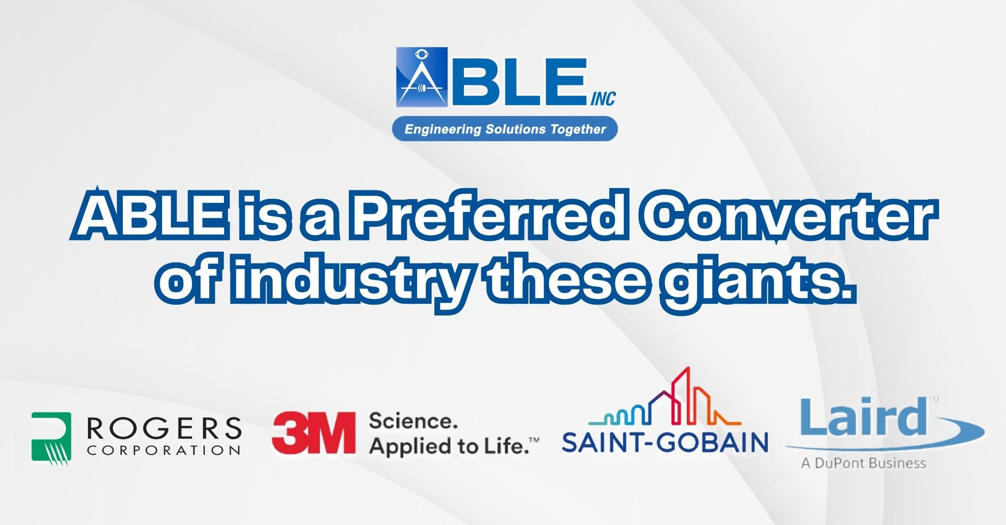 Why Industry Leaders Trust ABLE: Partnering with 3M, Saint-Gobain, Rogers & Laird to Deliver Advanced Converting Solutions