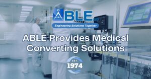 ABLE: ISO 13485-Certified Medical Converting for Medical Device Manufacturers